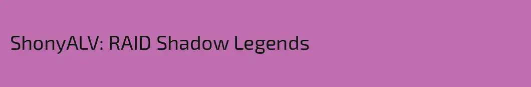 ShonyALV: RAID Shadow Legends